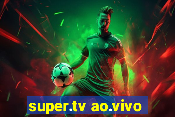 super.tv ao.vivo